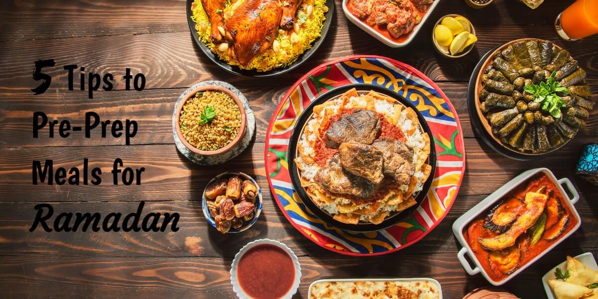 5 Tips to Pre-Prep Meals for Ramadan