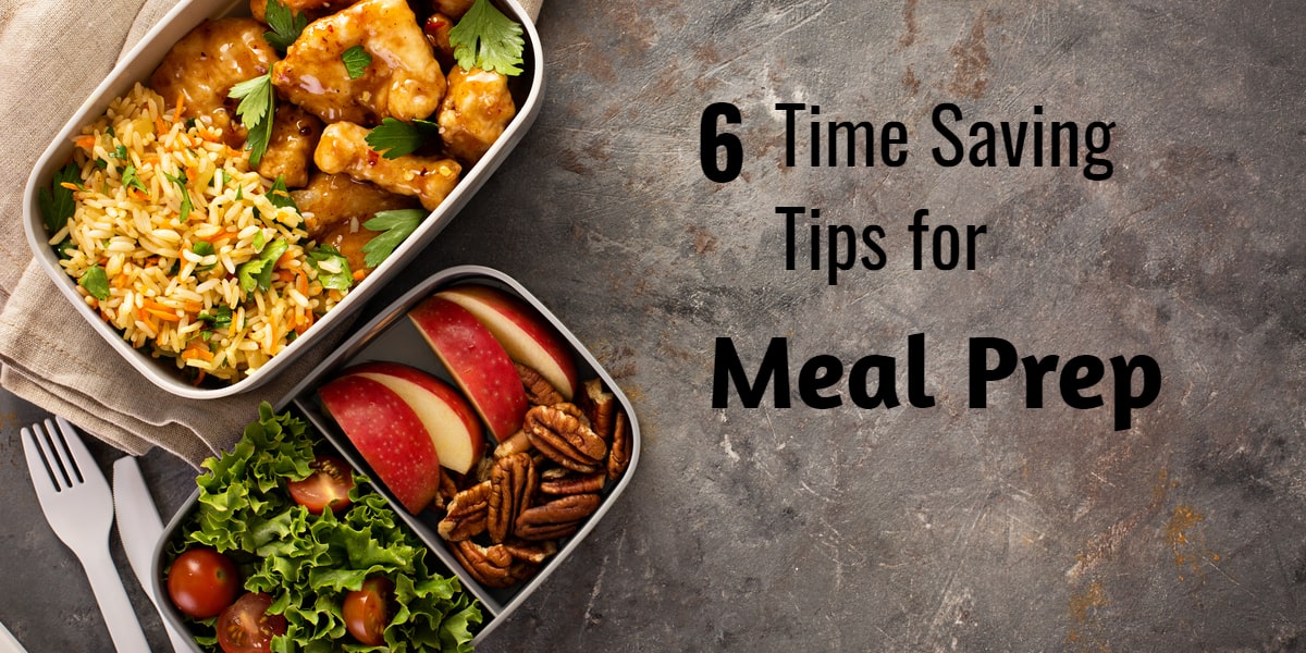 6 Time Saving Tips for Meal Prep
