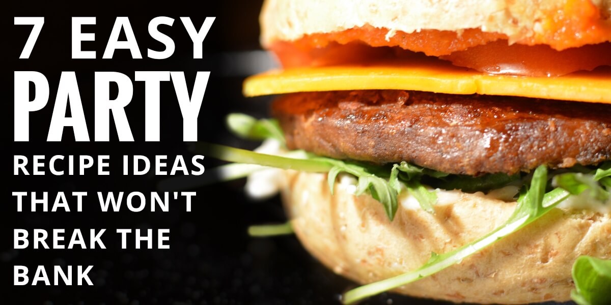 7 easy party recipe ideas that won't break the bank