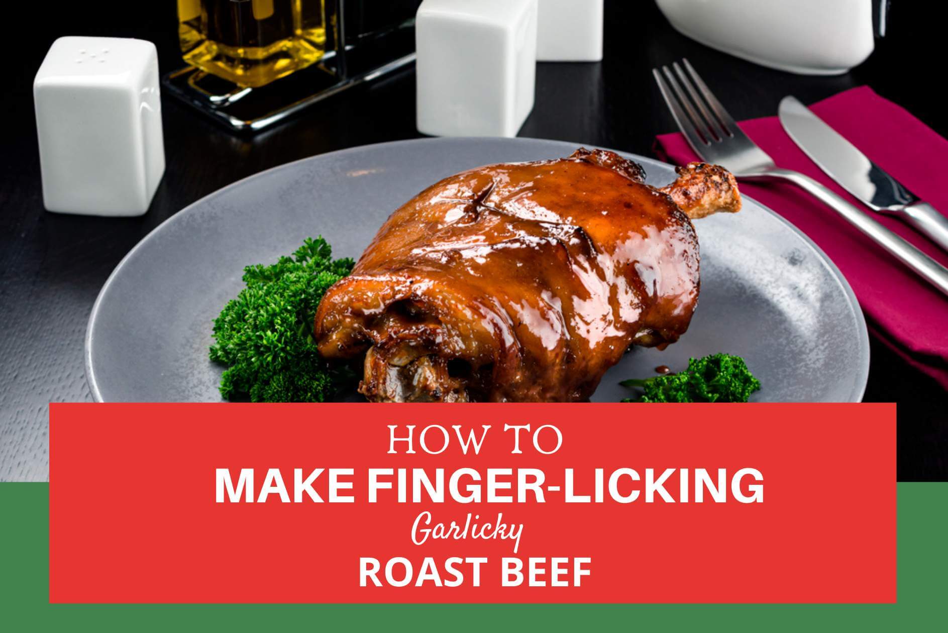How to Make Finger-Licking Garlicky Roast Beef