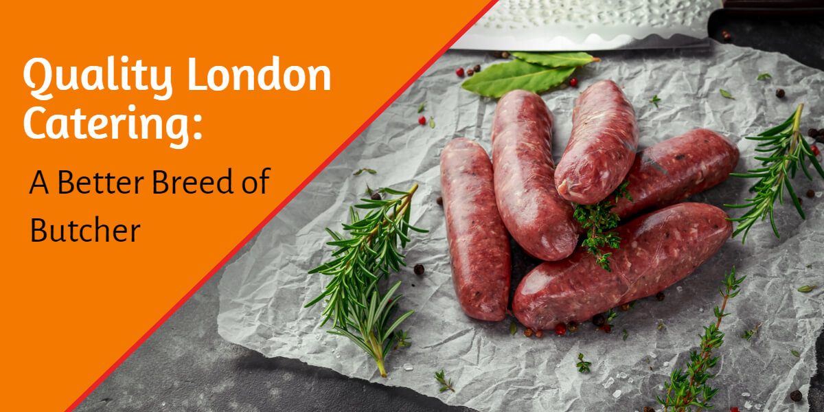 Quality London Catering: A Better Breed of Butcher