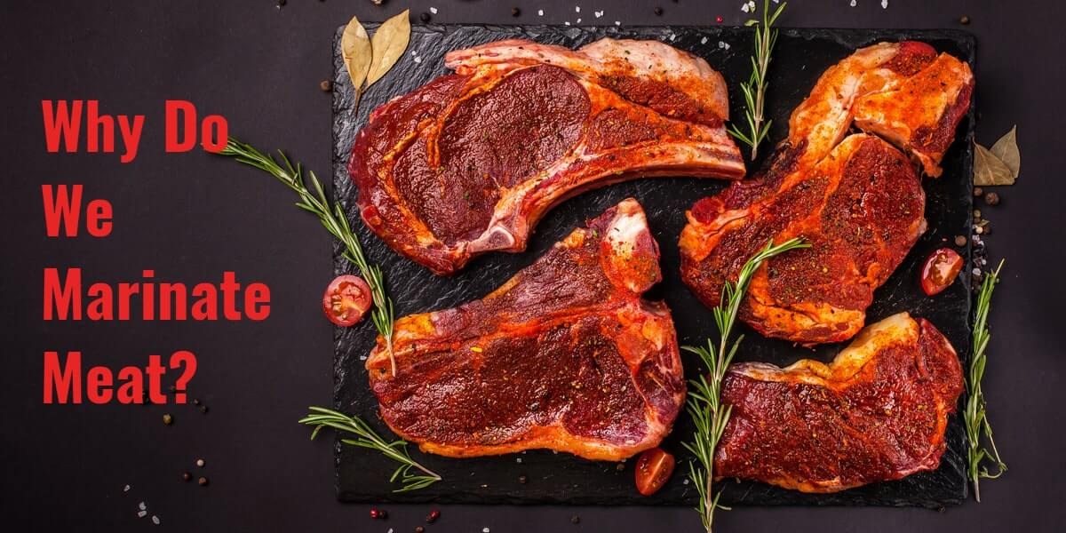 Why Do We Marinate Meat?